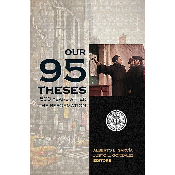 Our Ninety-Five Theses, Alberto L. García, Justo L. González