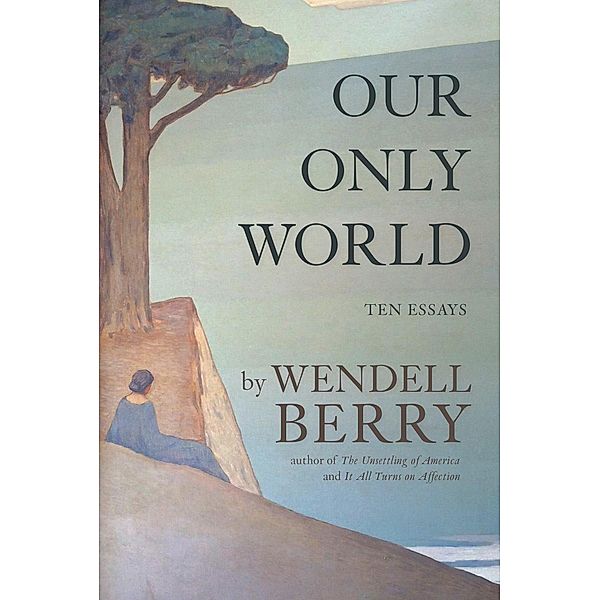 Our Only World, Wendell Berry