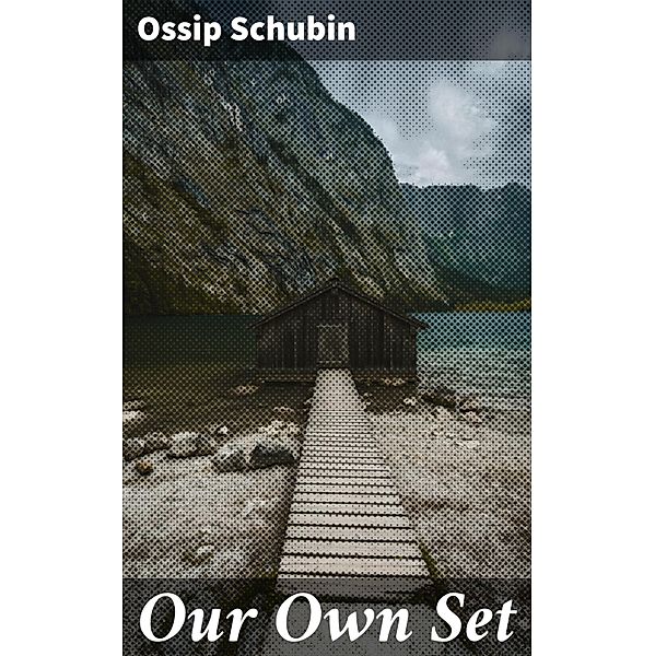 Our Own Set, Ossip Schubin