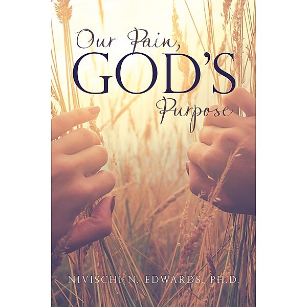 Our Pain, God'S Purpose, Nivischi N. Edwards