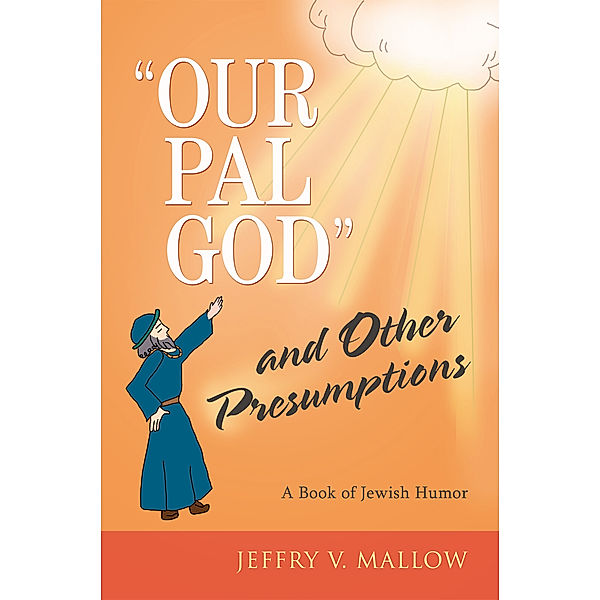 Our Pal God and Other Presumptions, Jeffry V. Mallow
