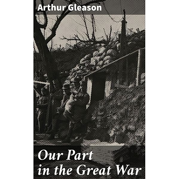 Our Part in the Great War, Arthur Gleason