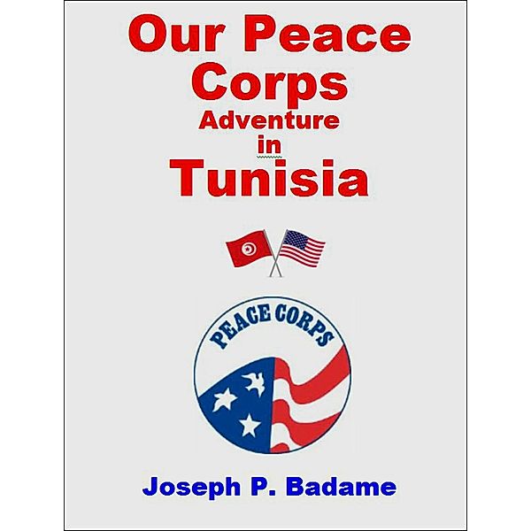 Our Peace Corps Adventure in Tunisia, Joseph P. Badame