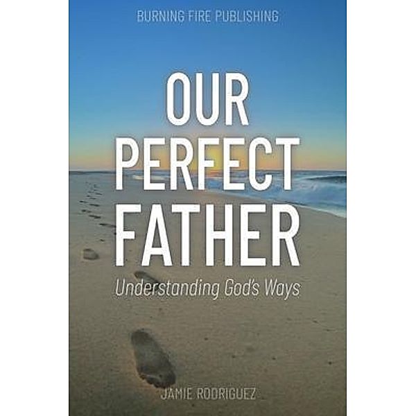 Our Perfect Father / Burning Fire Publishing, Jamie Rodriguez