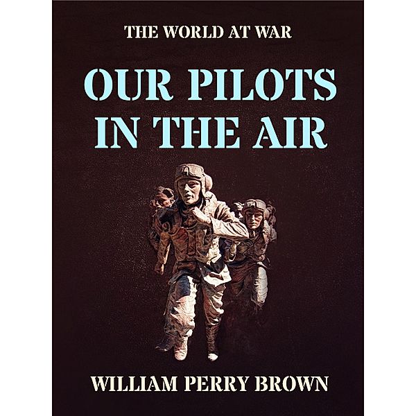 Our Pilots in the Air, William Perry Brown