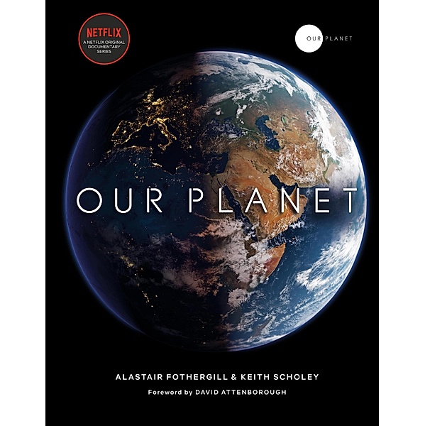 Our Planet, Alastair Fothergill, Keith Scholey, Fred Pearce