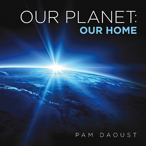 Our Planet: Our Home, Pam Daoust