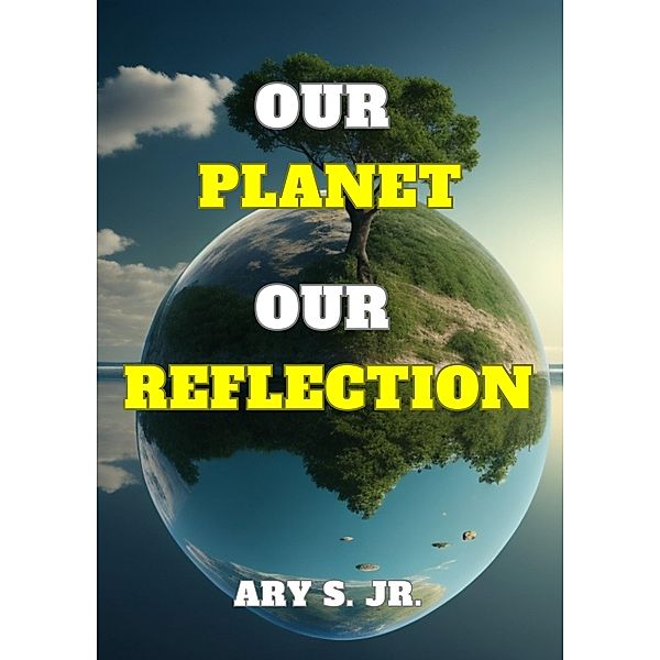 Our Planet Our Reflection, Ary S.