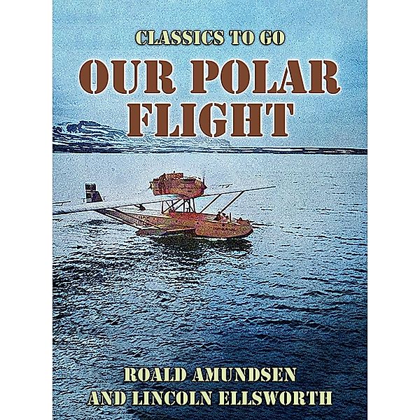 Our Polar Flight, Roald Amundsen