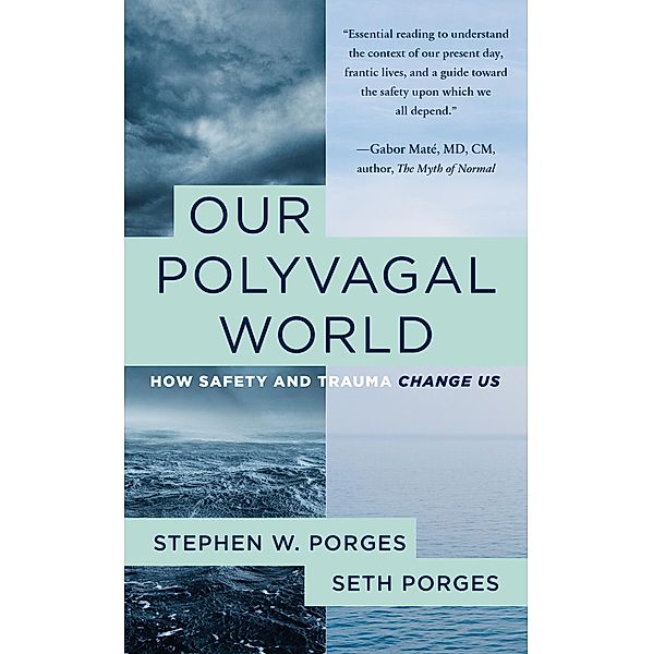 Our Polyvagal World: How Safety and Trauma Change Us, Stephen W. Porges, Seth Porges