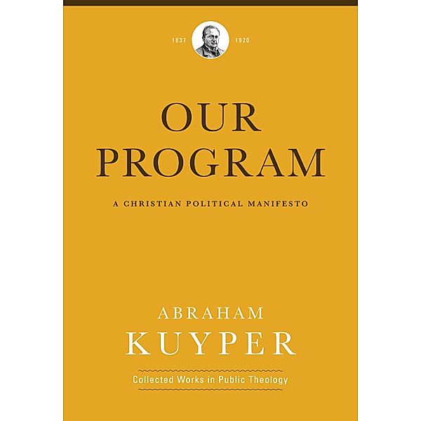 Our Program / Abraham Kuyper Collected Works in Public Theology, Abraham Kuyper