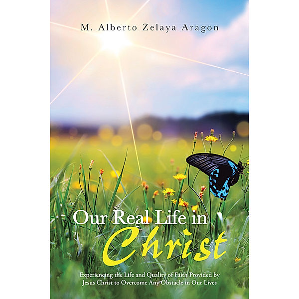 Our Real Life in Christ, M. Alberto Zelaya Aragon