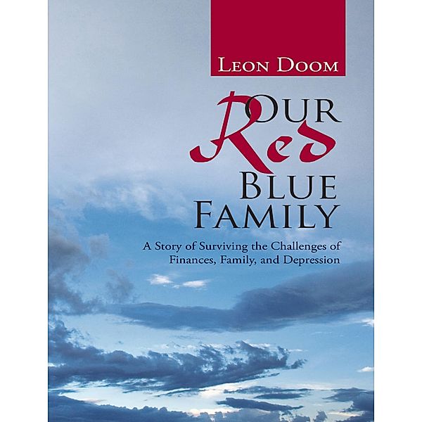 Our Red Blue Family: A Story of Surviving the Challenges of Finances, Family, and Depression, Leon Doom