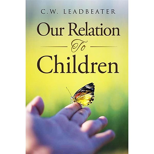 Our Relation to Children, C.w. Leadbeater
