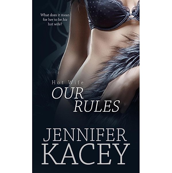 Our Rules / Hot Wife Bd.1, Jennifer Kacey