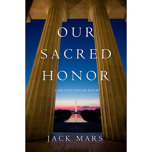 Our Sacred Honor (A Luke Stone Thriller-Book 6) / A Luke Stone Thriller Bd.6, Jack Mars
