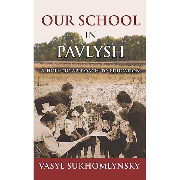 Our School in Pavlysh: A Holistic Approach to Education, Vasyl Sukhomlynsky