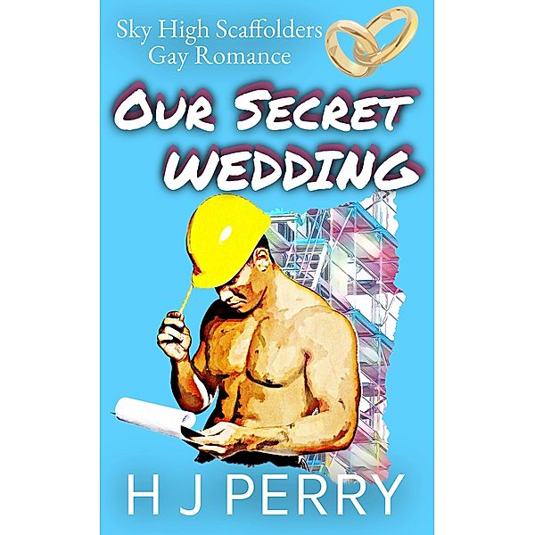 Our Secret Wedding (Sky High Scaffolders, #1) / Sky High Scaffolders, H J Perry