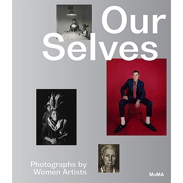 Our Selves: Photographs by Women Artists, Roxana Marcoci