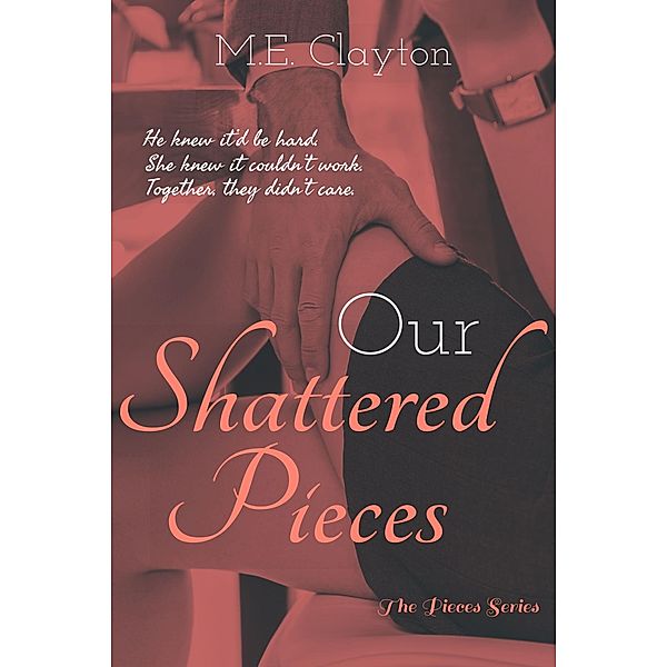 Our Shattered Pieces (The Pieces Series, #3) / The Pieces Series, M. E. Clayton
