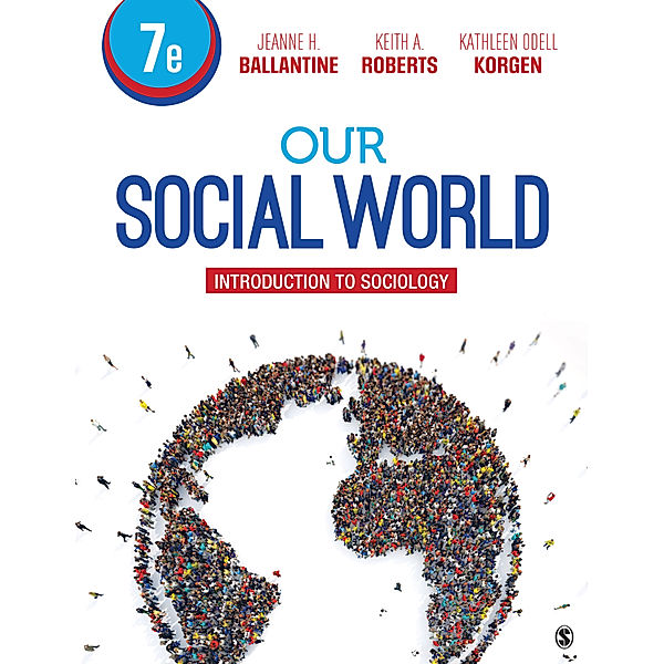 Our Social World, Kathleen Odell Korgen, Jeanne H. Ballantine, Keith A. Roberts