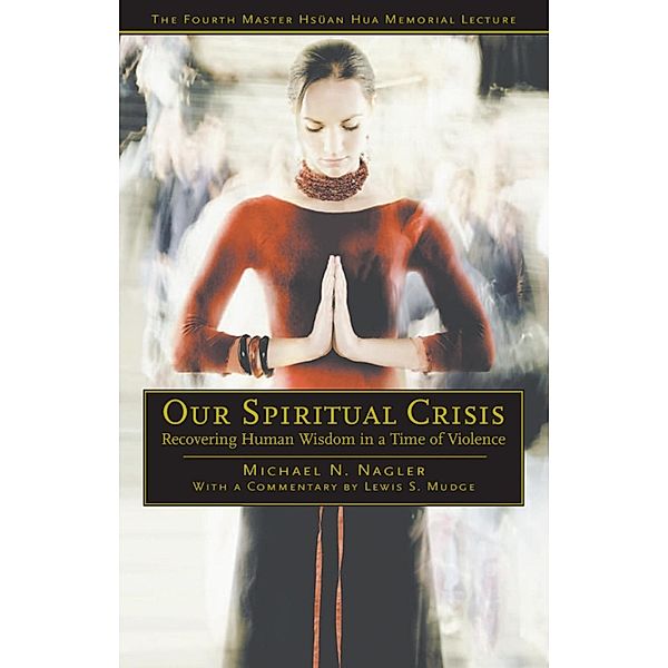 Our Spiritual Crisis / Master Hsüan Hua Memorial Lecture, Michael N. Nagler