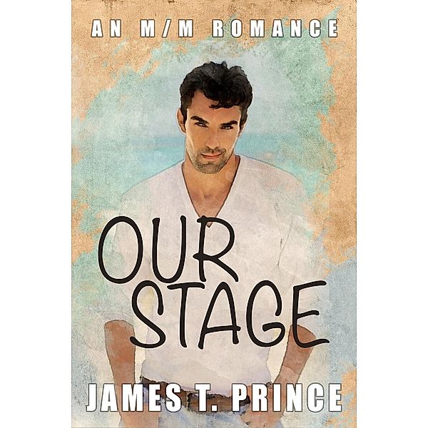 Our Stage (Weldstone Harbor, #1), James T. Prince