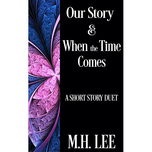 Our Story & When the Time Comes: A Short Story Duet, M. H. Lee