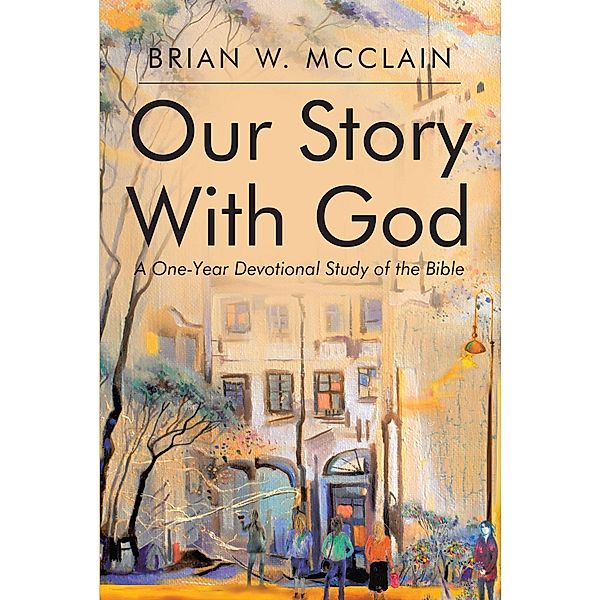 Our Story with God / Christian Faith Publishing, Inc., Brian W. McClain