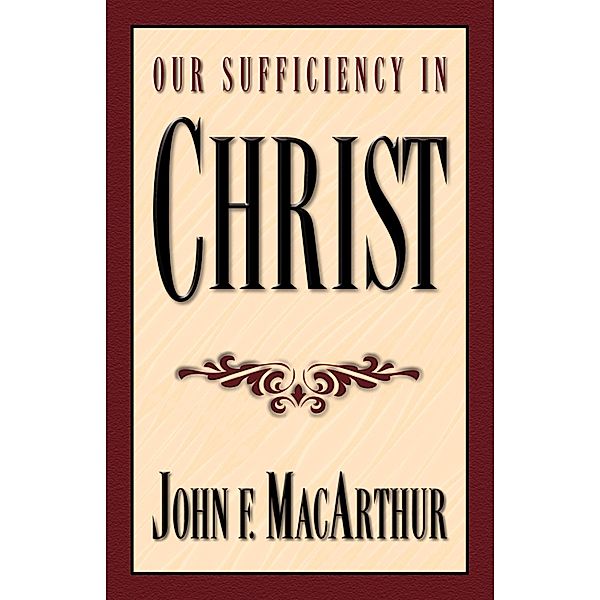 Our Sufficiency in Christ, John Macarthur