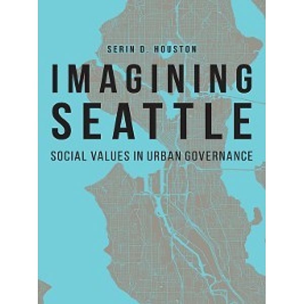Our Sustainable Future: Imagining Seattle, Serin D. Houston