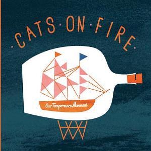 Our Temperance Movement, Cats On Fire