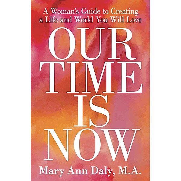 Our Time Is Now, Mary Ann Daly M. A.