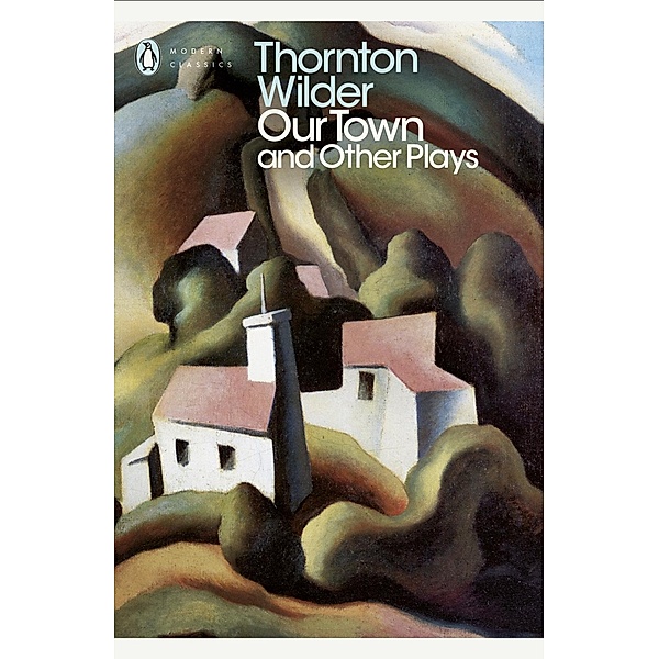 Our Town and Other Plays / Penguin Modern Classics, Thornton Wilder