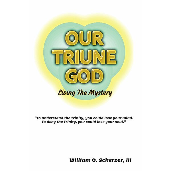 Our Triune God, William O. Scherzer