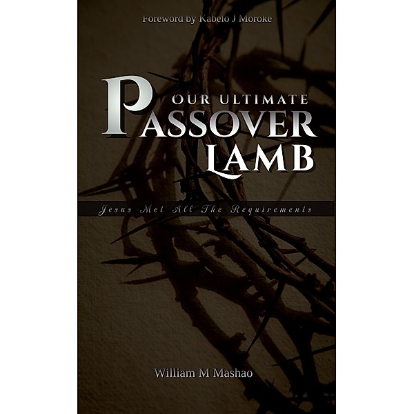 Our Ultimate Passover Lamb, William Mashao