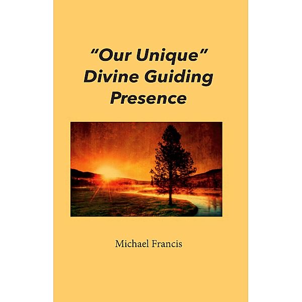 'Our Unique' Divine Guiding Presence, Michael Francis