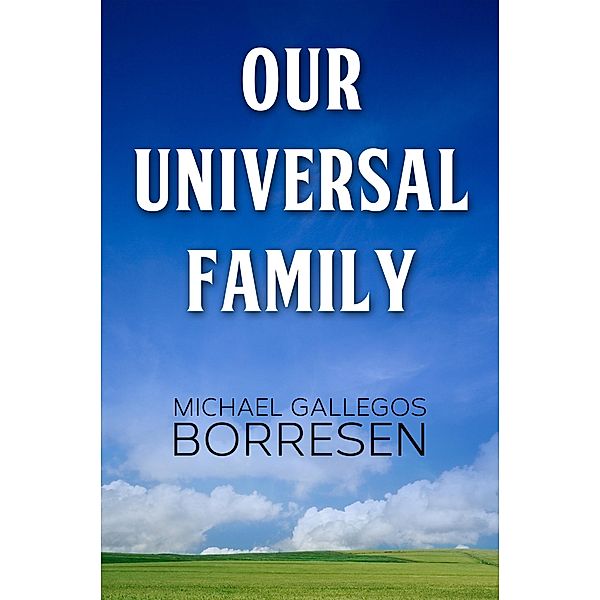 Our Universal Family / eBookIt.com, Michael Gallegos Borresen