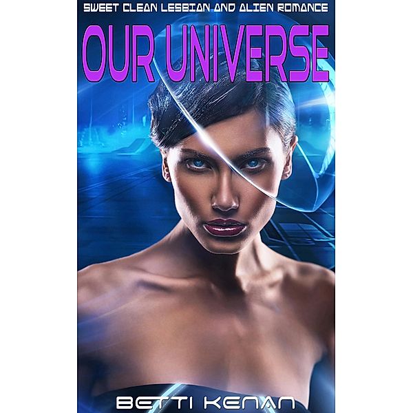Our Universe:  Lesbian and Alien Romance, Betti Kenan