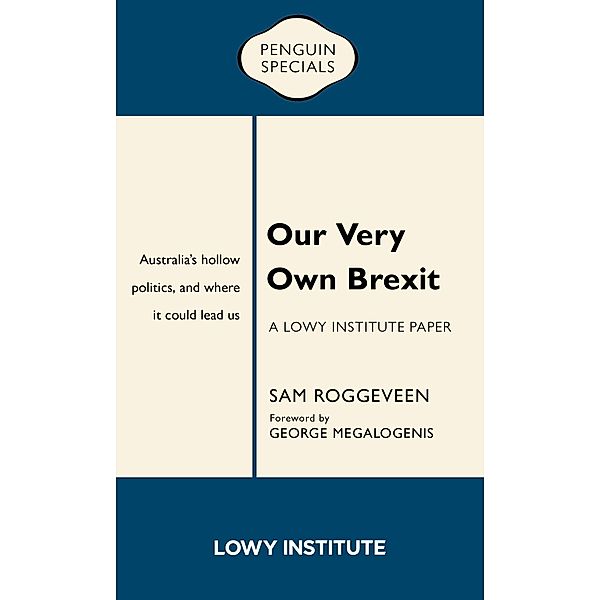 Our Very Own Brexit: A Lowy Institute Paper: Penguin Special, Sam Roggeveen