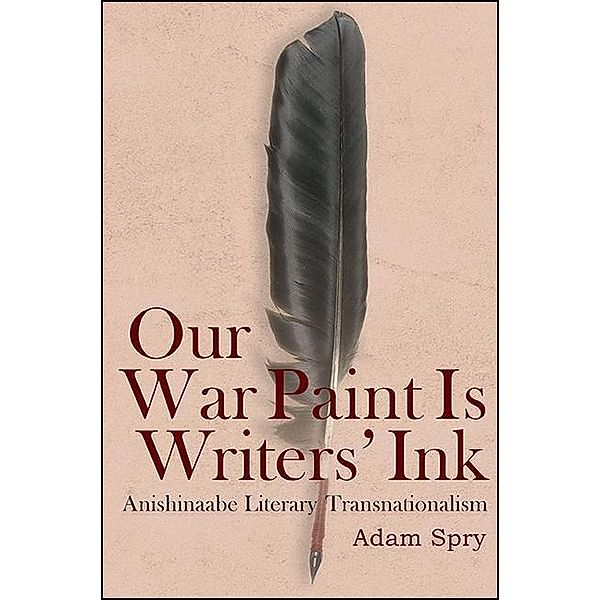 Our War Paint Is Writers' Ink / SUNY series, Native Traces, Adam Spry