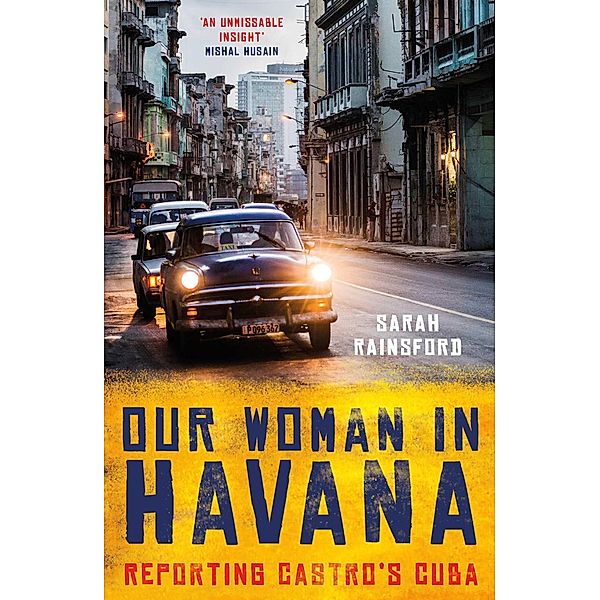 Our Woman in Havana, Sarah Rainsford