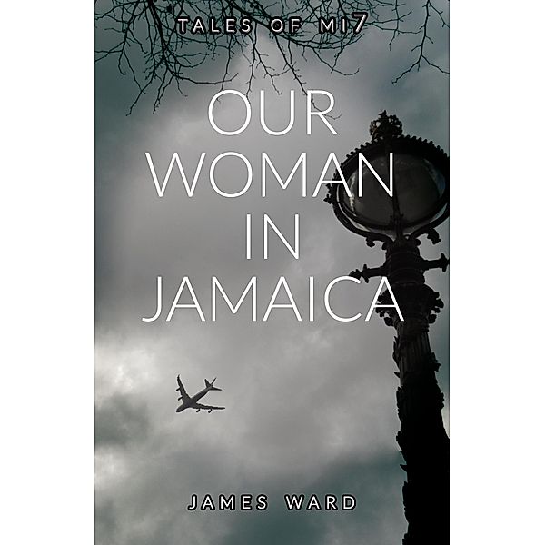 Our Woman in Jamaica (Tales of MI7, #0) / Tales of MI7, James Ward