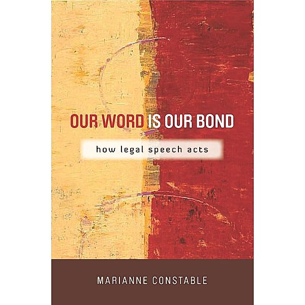 Our Word Is Our Bond / The Cultural Lives of Law, Marianne Constable