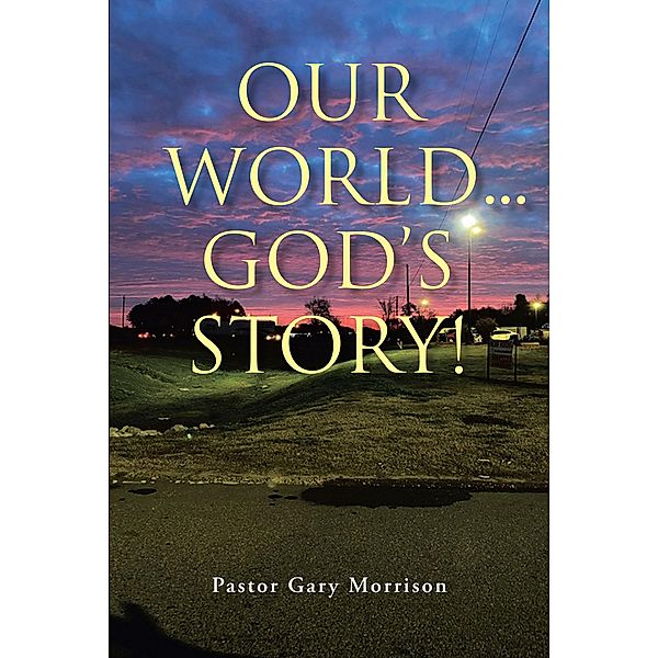 Our World... God's Story!, Pastor Gary Morrison