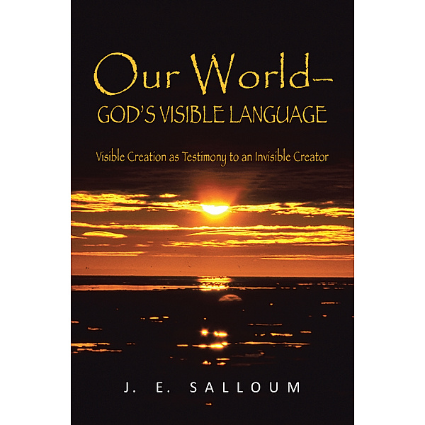 Our World—God’S Visible Language, J. E. Salloum