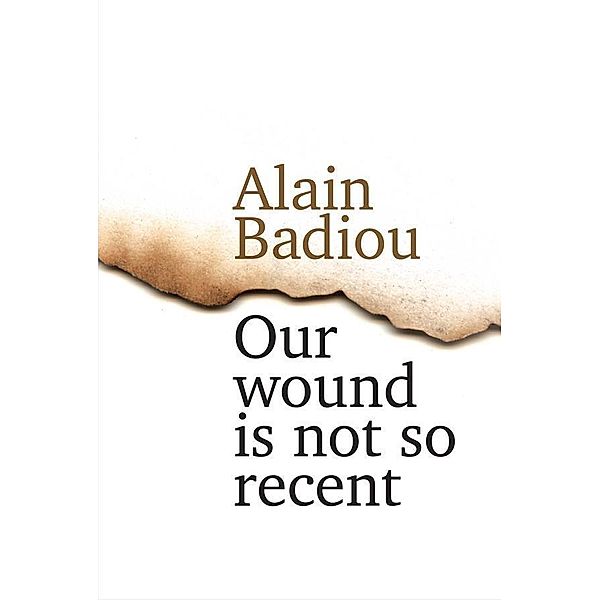 Our Wound is Not So Recent, Alain Badiou