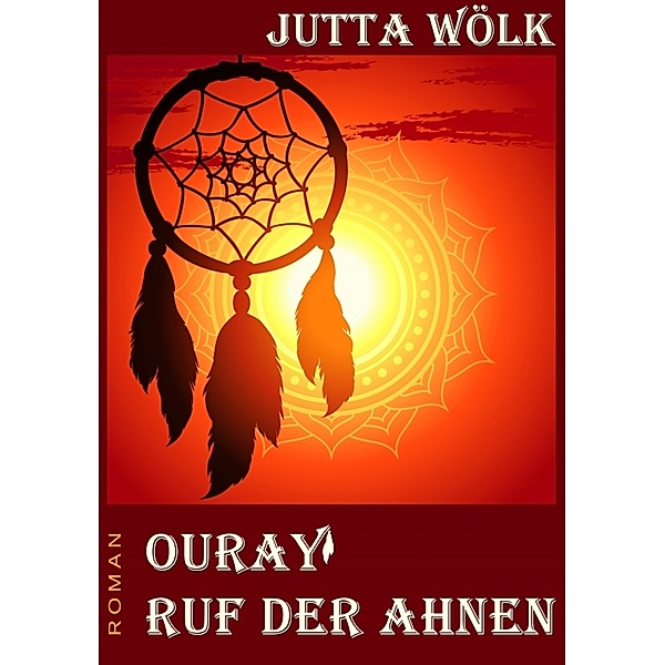 Ouray - Ruf der Ahnen, Jutta Wölk