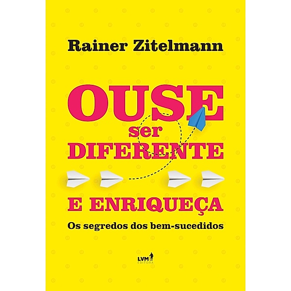 Ouse ser diferente e enriqueça, Rainer Zitelmann