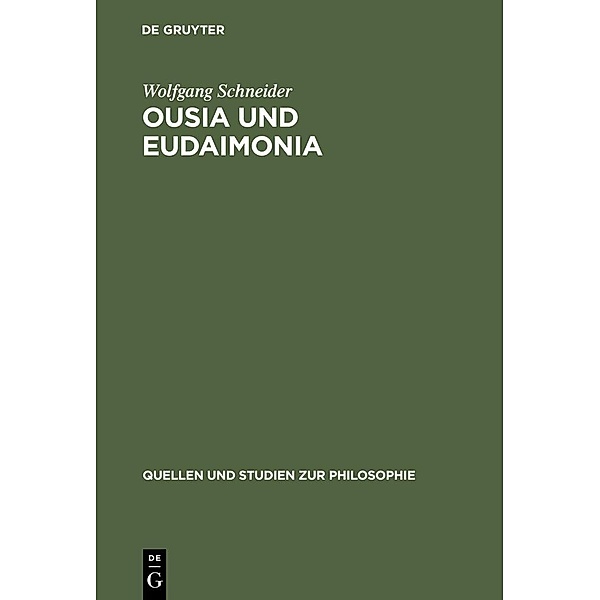 Ousia und Eudaimonia / Quellen und Studien zur Philosophie Bd.50, Wolfgang Schneider